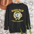 Over Par Under Influence Golf Dad Father Joke Men Sweatshirt