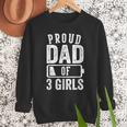 Proud Dad Of 3 Girls Daddy Of Three Daughters Men Sweatshirt