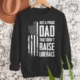 Proud Dad That Didn't Raise Liberals American Flag -ON BACK Women Men Men Sweatshirt Proud Dad That Didn't Raise Liberals American Flag -ON BACK Women Men Men Sweatshirt