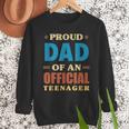 Proud Dad Of An Official Teenager 13th Birthday Family Men Sweatshirt Proud Dad Of An Official Teenager 13th Birthday Family Men Sweatshirt