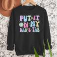 Put It On My Dads Tab Fathers Day Groovy Kids Son Daughter Men Sweatshirt