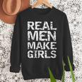 Real Men Make Girls Shirt From Daughter Dad Of Girls Men Sweatshirt