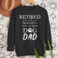 Retired Promoted To Stay At Home Dog Dad Men Sweatshirt