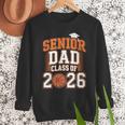 Senior Dad Class Of 2026 Graduate Basketball Graduation 2026 Men Sweatshirt Senior Dad Class Of 2026 Graduate Basketball Graduation 2026 Men Sweatshirt