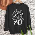 Still Sexy At 70 70th Birthday Seventieth Mom Dad Grandpa Men Sweatshirt