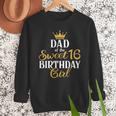 Sixteen Squad Bday Party Dad Of Sweet 16th Birthday Queen Men Sweatshirt Sixteen Squad Bday Party Dad Of Sweet 16th Birthday Queen Men Sweatshirt