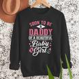 Soon To Be A Daddy Of A Beautiful Baby Girl New Dad T-Shirt Men Sweatshirt