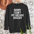 SORRY I CAN'T MY KID HAS SOCCER Mom DadShirt Men Sweatshirt