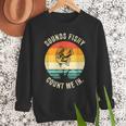 Sounds Fishy Count Me In Dad Grandpa Vintage Fishing Men Sweatshirt