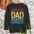 Tater Tots Dad Like a Regular Dad But Cooler Men Sweatshirt Tater Tots Dad Like a Regular Dad But Cooler Men Sweatshirt