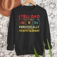i Tell Dad Jokes Periodically But When I'm In My Elements Men Sweatshirt