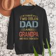 I Have Two Titles Dad And Grandpa Father's Day Grandpa Men Sweatshirt
