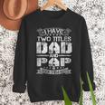 I Have Two Titles Dad And Pap Tshirt Fathers Day Men Sweatshirt I Have Two Titles Dad And Pap Tshirt Fathers Day Men Sweatshirt