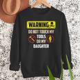 Warning Do Not Touch My Tools Or My Daughter Dad Men Sweatshirt
