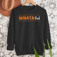 Whata Dad Men Sweatshirt Whata Dad Men Sweatshirt