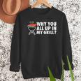 Why You All Up In My Grill Bbq Grilling Dad Men Women Men Sweatshirt