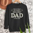 This Is What The Worlds Greatest Dad Fathers Day Men Men Sweatshirt
