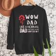 WOW Dad Like a Normal Dad Way More Awesome Tee T-Shirt Men Sweatshirt