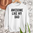 Awesome Like My Dad Daughter Son Men Sweatshirt Awesome Like My Dad Daughter Son Men Sweatshirt