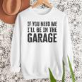 If You Need Me I'Ll Be In The Garage Dad Mechanics Men Sweatshirt