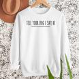 Tell Your Dog I Say Hi Tee Dog Mom Dog Dad Dog Lover Men Sweatshirt