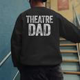 Theatre Dad Shirt Men Thespian Actor Fathers Day Men's Sweatshirt Back Print