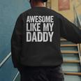 Awesome Like My Daddy Shirt Son Daughter Fathers Day Men's Sweatshirt Back Print