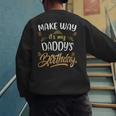 Birthday Dad Party Make Way It's My Daddy's Birthday Men's Sweatshirt Back Print