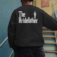 The Bridefather Father Of Bride Dad Wedding Rehearsal Dinner Men's Sweatshirt Back Print