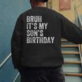 Bruh It's My Son's Birthday Birthday Mom Dad Men's Sweatshirt Back Print