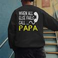 Call Papa When All Else Fails For Dad Husband Men's Sweatshirt Back Print
