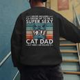 Cat Dad I Never Dreamed I'd Grow Up To Be Super Sexy Cat Dad Men's Sweatshirt Back Print Cat Dad I Never Dreamed I'd Grow Up To Be Super Sexy Cat Dad Men's Sweatshirt Back Print