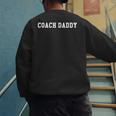 Coach Daddy ShirtBest Coach Dad Ever Its Game Day Yall Men's Sweatshirt Back Print