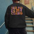 Your Dad Is My Cardio Gym Father's Day Men's Sweatshirt Back Print
