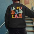 In My Dad Era Groovy Papa Daddy Fathers Day For Men Men's Sweatshirt Back Print