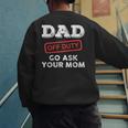 Dad Off Duty Go Ask Your Mom Dad Father Father's Day Men's Sweatshirt Back Print