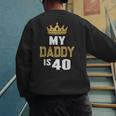 My Daddy Is 40 Years Old 40th Dad's Birthday For Him Men's Sweatshirt Back Print