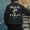 I Dont Do That Keep Calm Things Im a Wrestling Dad Men's Sweatshirt Back Print