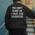 You Don't Scare Me I Have 2 Two Daughters Mom Dad Men's Sweatshirt Back Print