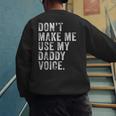 Don't Make Me Use My Daddy Voice Dad Vintage Retro Men's Sweatshirt Back Print Don't Make Me Use My Daddy Voice Dad Vintage Retro Men's Sweatshirt Back Print