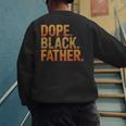 Dope Father African Pride Dad Papa Daddy Fathers Day Men's Sweatshirt Back Print