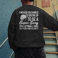 I Never Dreamed I'd Grow Up To Be A Sexy Volleyball Dad Men's Sweatshirt Back Print