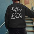 Father Of The Bride Wedding Marriage Bride Dad Men's Sweatshirt Back Print