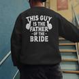 This Is The Father Of The Bride Wedding Marriage Bride Dad Men's Sweatshirt Back Print