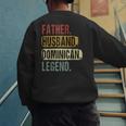 Father Husband Dominican Legend Dominica Dad Father's Day Men's Sweatshirt Back Print
