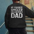 My Favorite Soccer Player Calls Me Dad Fathers Day Men's Sweatshirt Back Print
