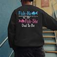 Fish-He Or Fish-She Dad To Be Gender Reveal Baby Shower Men's Sweatshirt Back Print Fish-He Or Fish-She Dad To Be Gender Reveal Baby Shower Men's Sweatshirt Back Print