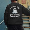 Go Ahead Tell My Dad What's He Gonna Do Haunt Me Men's Sweatshirt Back Print