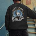 Goat Life Chose Me Rancher Farmer Goat Dad Goat Men's Sweatshirt Back Print