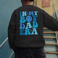 Groovy In My Boy Dad Era For Fathers Day Men's Sweatshirt Back Print Groovy In My Boy Dad Era For Fathers Day Men's Sweatshirt Back Print
